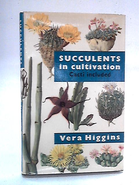 Succulents In Cultivation By Vera Higgins