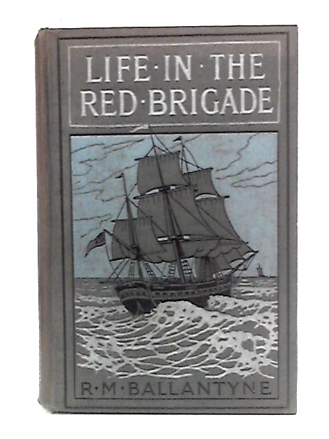 Life In The Red Brigade and Fort Desolation par R. M. Ballantyne