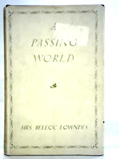 A Passing World By Mrs. Belloc Lowndes