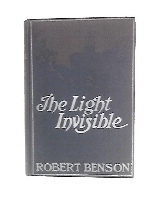 The Light Invisible By Robert Hugh Benson