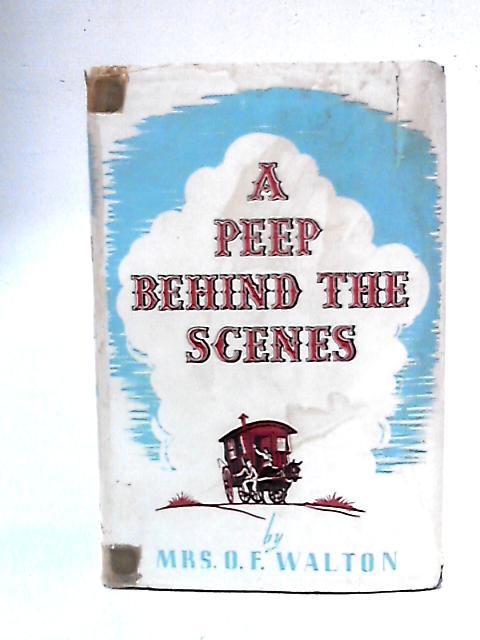 A Peep Behind the Scenes von Mrs. O.F.Walton