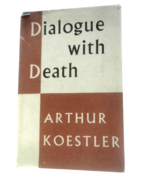 Dialogue With Death By Arthur Koestler