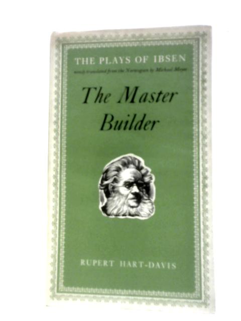 The Master Builder: The Plays of Ibsen von Michael Meyer (Trans.)