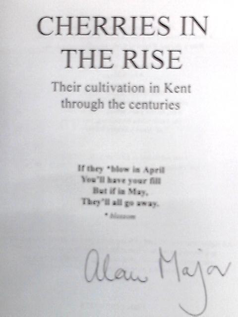 Cherries in the Rise: Their Cultivation in Kent Through the Centuries By Alan Major