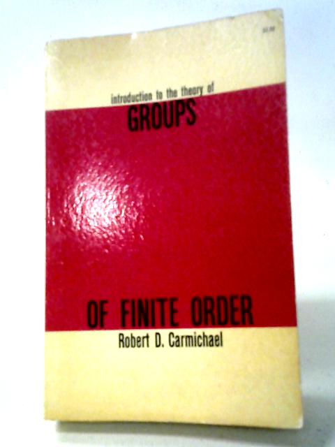 Introduction to the Theory of Groups of Finite Order By R. D. Carmichael