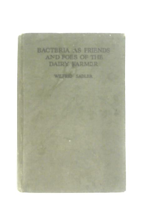 Bacteria as Friends and Foes Of The Dairy Farmer von Wilfrid Sadler