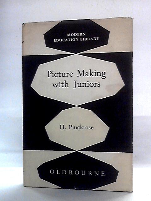 Picture Making with Juniors von H. Pluckrose