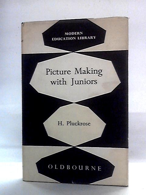 Picture Making with Juniors By H. Pluckrose