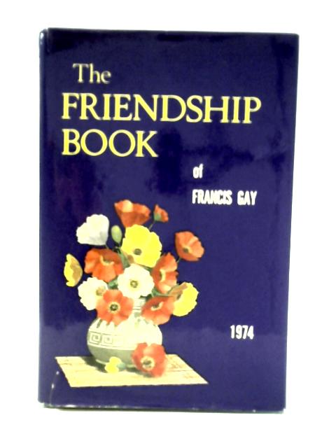 The Friendship Book of Francis Gay - 1974 By Francis Gay