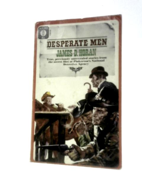 Desperate Men From the Files of Pinkerton Detective Agency By James D Horan