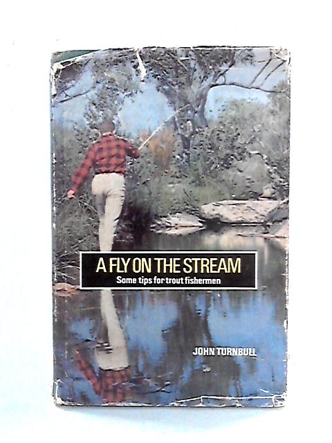 A Fly On The Stream - Some Tips for Trout Fishermen par John Turnbull