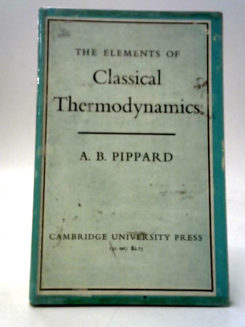 Elements of Classical Thermodynamics For Advanced Students of Physics par A. B. Pippard