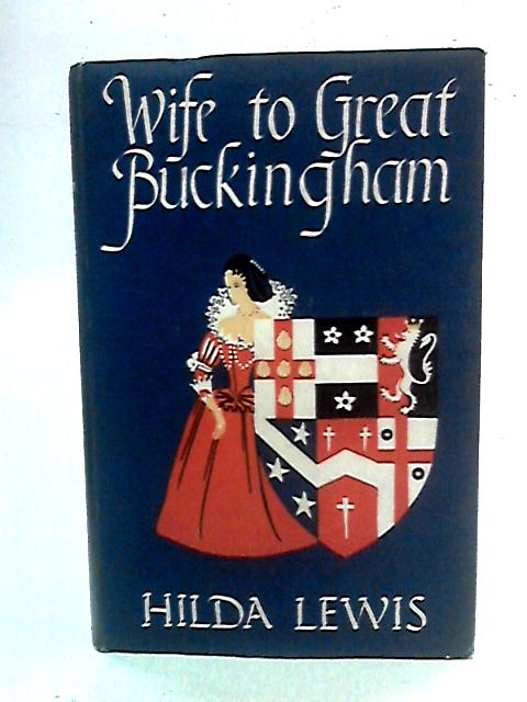 Wife to Great Buckingham von Hilda Lewis