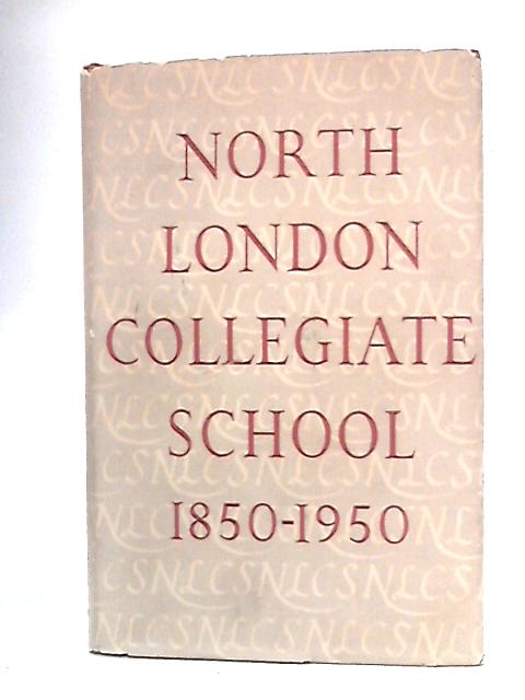 The North London Collegiate School 1850-1950 By unstated
