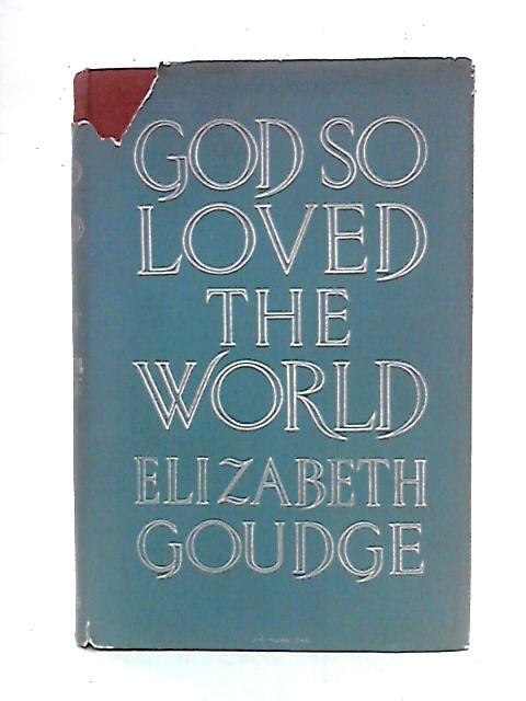 God So Loved The World: A Life Of Christ By Elizabeth Goudge