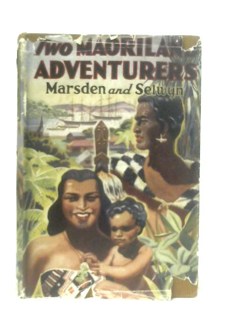 Two Maoriland Adventurers, Marsden and Selwyn By Alfred Hamish Reed
