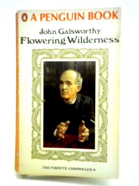 Flowering Wilderness (End of the Chapter, Book 2) By John Galsworthy