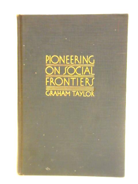 Pioneering the Social Frontiers By Graham Taylor