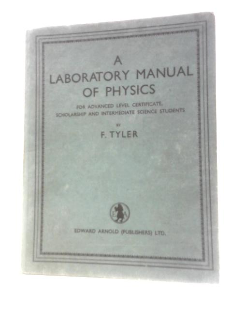 A Laboratory Manual Of Physics For Advanced Level Certificate, Scholarship And Intermediate Science Students By F.Tyler