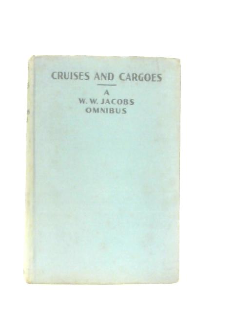 Cruises And Cargoes A W. W. Jacobs Omnibus By W. W. Jacobs