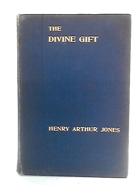 The Divine Gift: A Play in Three Acts par Henry Arthur Jones