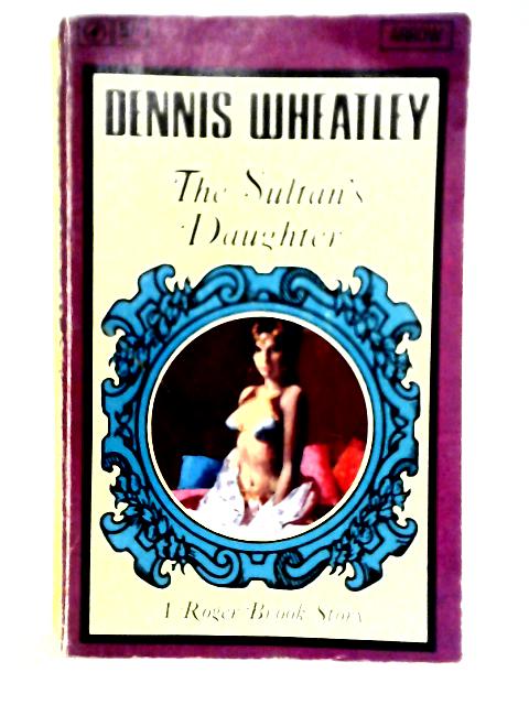 The Sultan's Daughter (A Roger Brook Story) By Dennis Wheatley