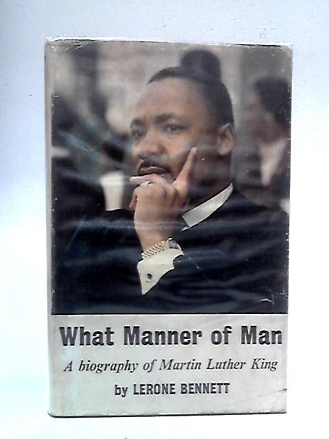 What Manner of Man: A Biography of Martin Luther King, Jr By Lerone Bennett, Jr