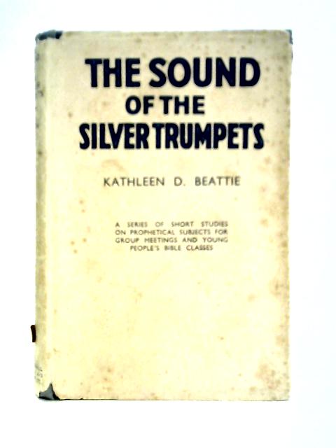 The Sound of Silver Trumpets von Kathleen D. Beattie