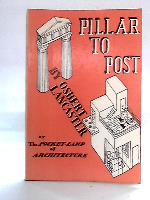 Pillar to Post: The Pocket-Lamp of Architecture von Osbert Lancaster