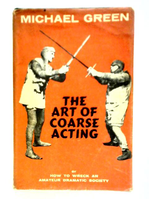 The Art of Coarse Acting, or How to Wreck an Amateur Dramatic Society von Michael Green