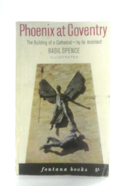 Phoenix at Coventry, The Building of a Cathedral von Basil Spence