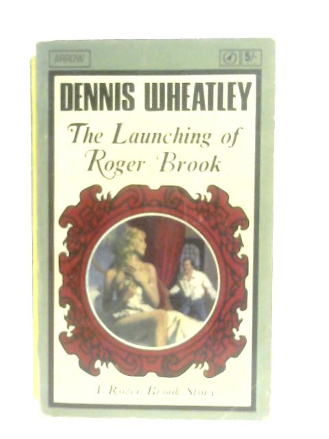 The Launching Of Roger Brook By Dennis Wheatley