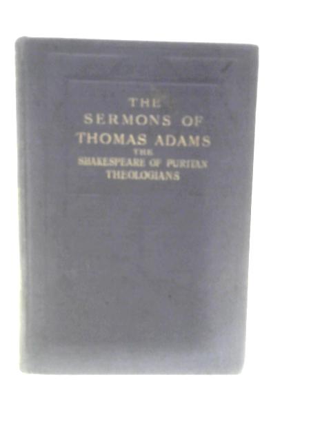 The Sermons of Thomas Adams, the Shakespeare of Puritan Theologians von John Brown (Ed.)
