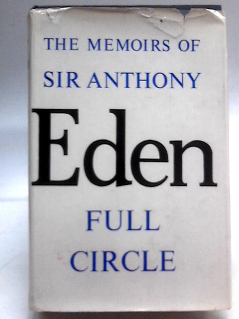 The Memoirs Of Sir Antony Eden Full Circle By Sir Antony Eden