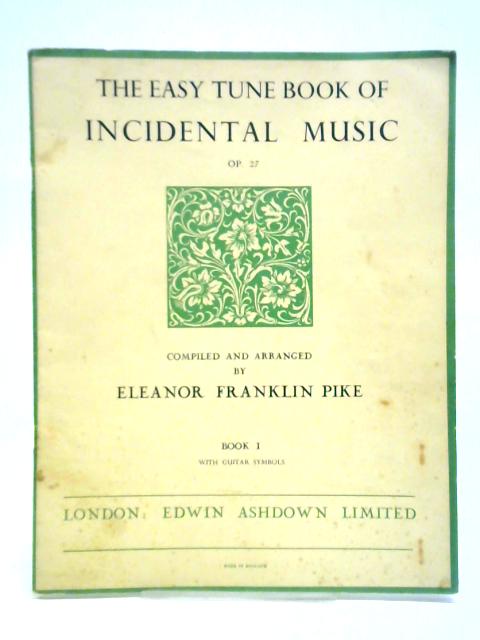 The Easy Tune Book of Incidental Music Op. 27 von Eleanor Franklin Pike