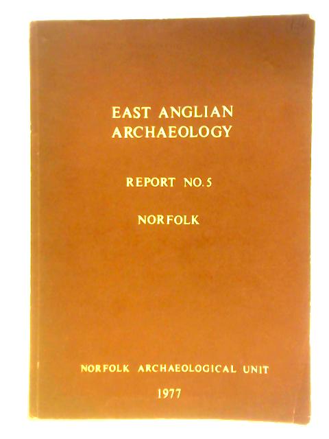 East Anglian Archaeology Report No 5: Norfolk By Peter Wade-Martins