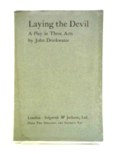 Laying the Devil: a Play in Three Acts par John Drinkwater