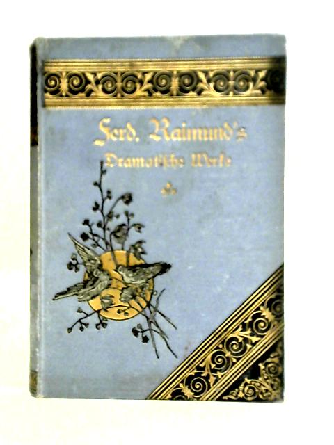 Ferdinand Raimund's Sammtliche Werke, Zweiterr Band par Unstated