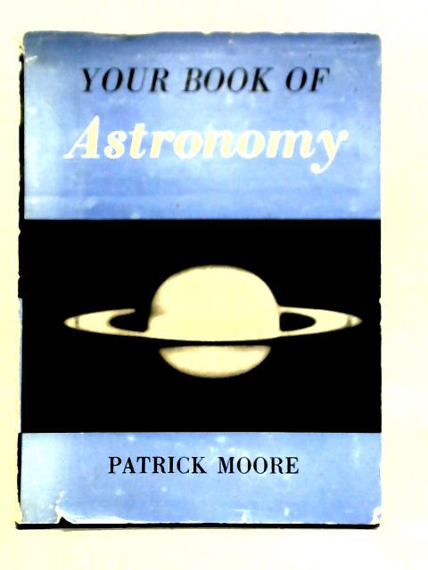 Your Book of Astronomy By Patrick Moore