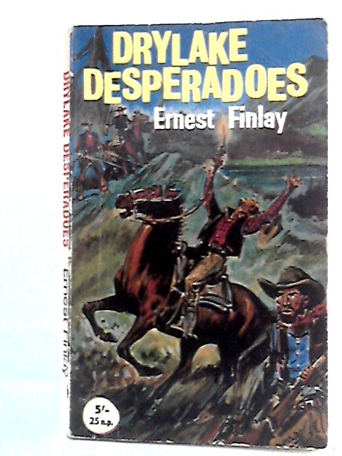 Drylake Desperadoes By Ernest Finlay