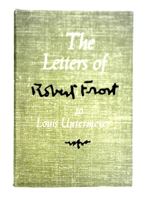 The Letters Of Robert Frost To Louis Untermeyer By Unstated