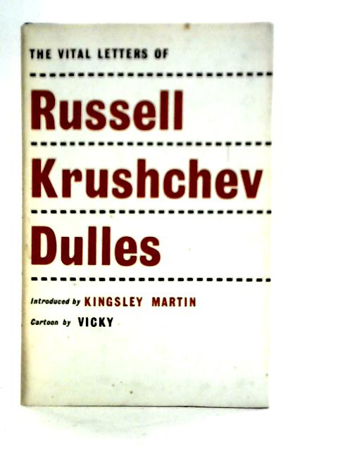 The Vital Letters of Russell Krushchev Dulles von Kingsley Martin