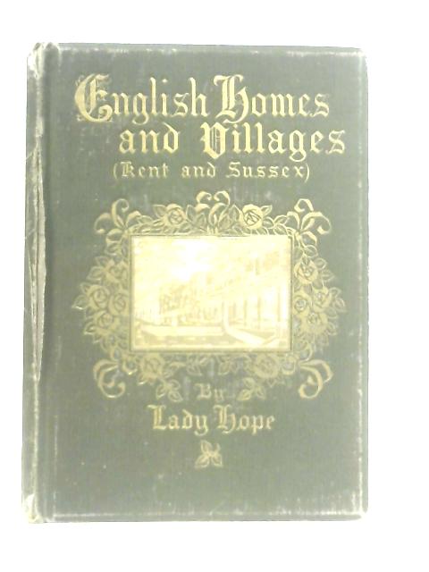 English Homes and Villages (Kent and Sussex) By Lady Hope