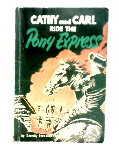 Cathy and Carl Ride the Pony Express By Dorothy Grunbock Johnston