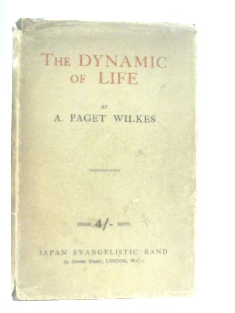 The Dynamic of Life By A. Paget Wilkes