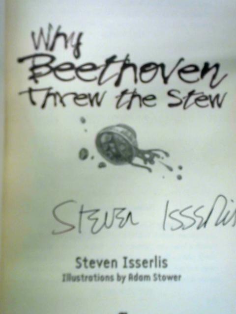 Why Beethoven Threw the Stew: And Lots More Stories About the Lives of Great Composers: 1 By Steven Isserlis