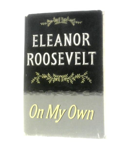 Eleanor Roosevelt On My Own By Eleanor Roosevelt