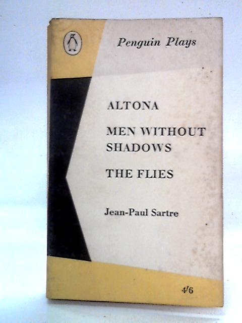 Altona, Men Without Shadows, The Flies By Jean Paul Sartre