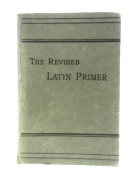 The Revised Latin Primer By Benjamin Hall Kennedy Sir James Mountford (Ed.)