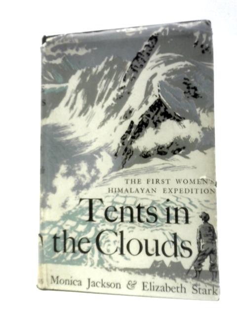 Tents In The Clouds: The First Women's Himalayan Expedition By Monica Jackson and Elizabeth Stark